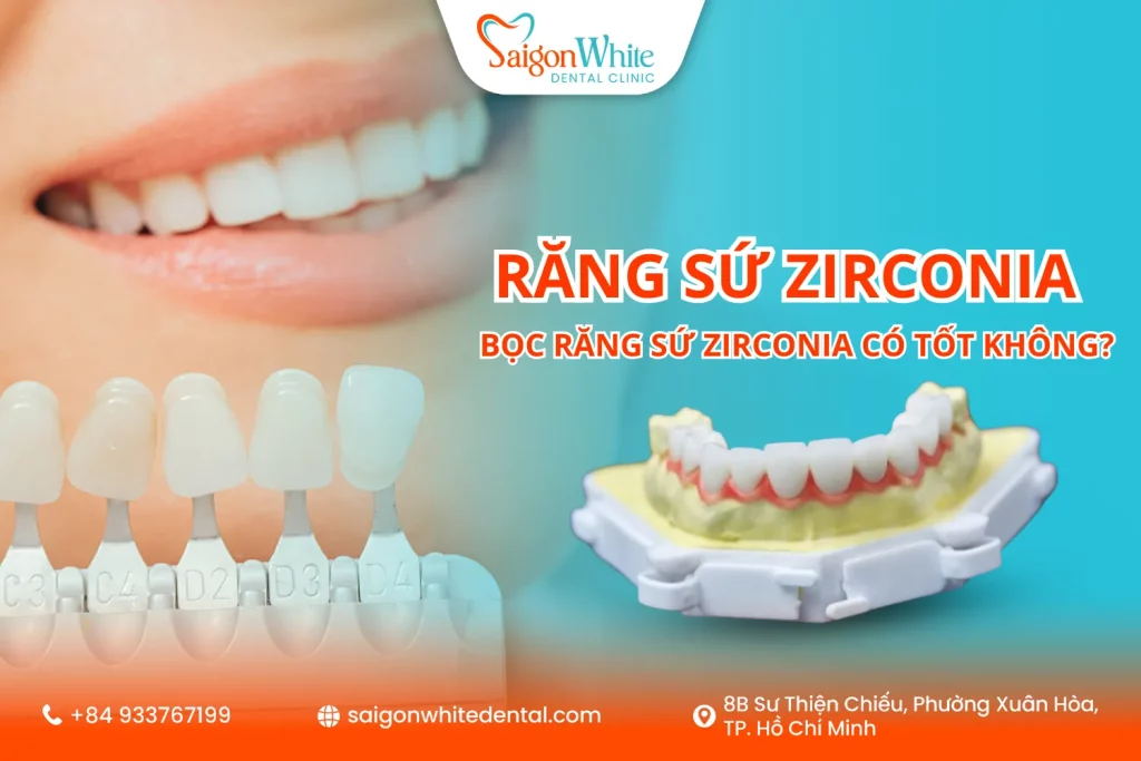 Răng sứ Zirconia là gì? Bọc răng sứ Zirconia có tốt không?
