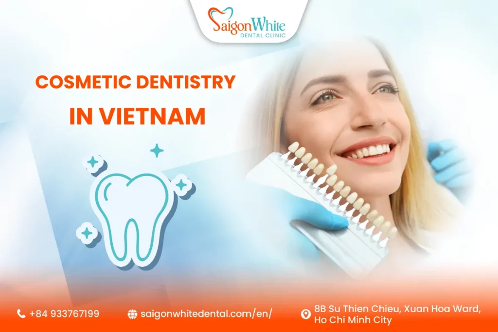 Cosmetic Dentistry in Vietnam: Procedures, Types & Benefits