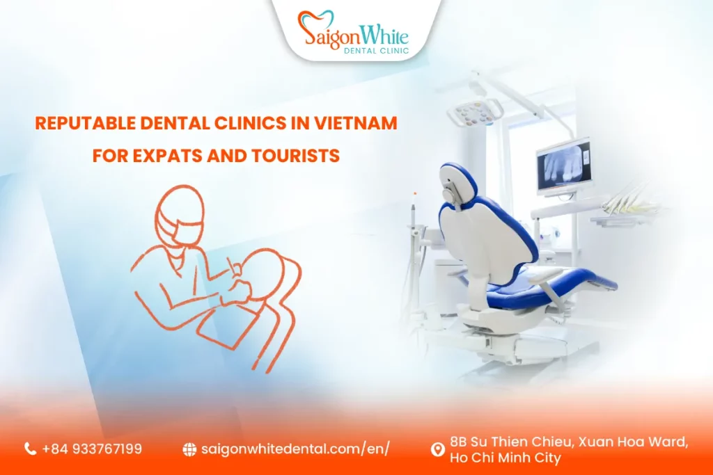 Review 7 Reputable Dental Clinics in Vietnam for Expats and Tourists