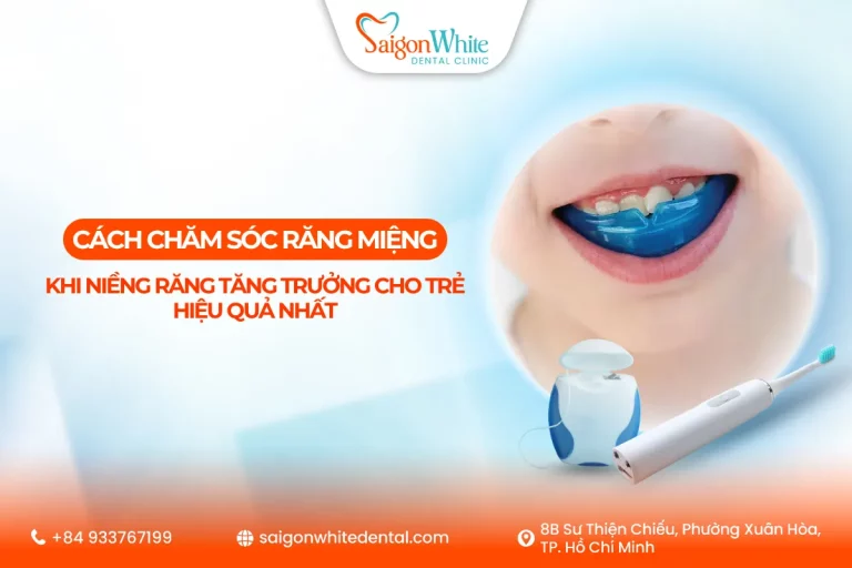 Cách chăm sóc răng miệng khi niềng răng tăng trưởng cho trẻ hiệu quả nhất