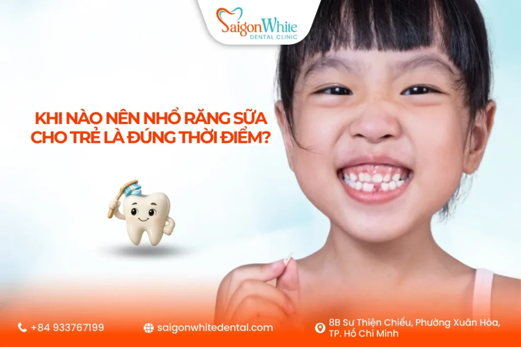 Khi nào nên nhổ răng sữa cho trẻ là đúng thời điểm?