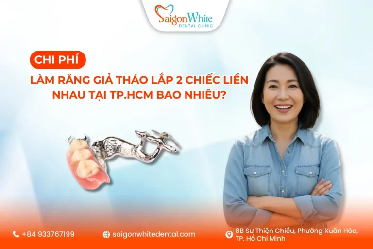 Chi phí làm răng giả tháo lắp 2 chiếc liền nhau tại TP.HCM bao nhiêu?