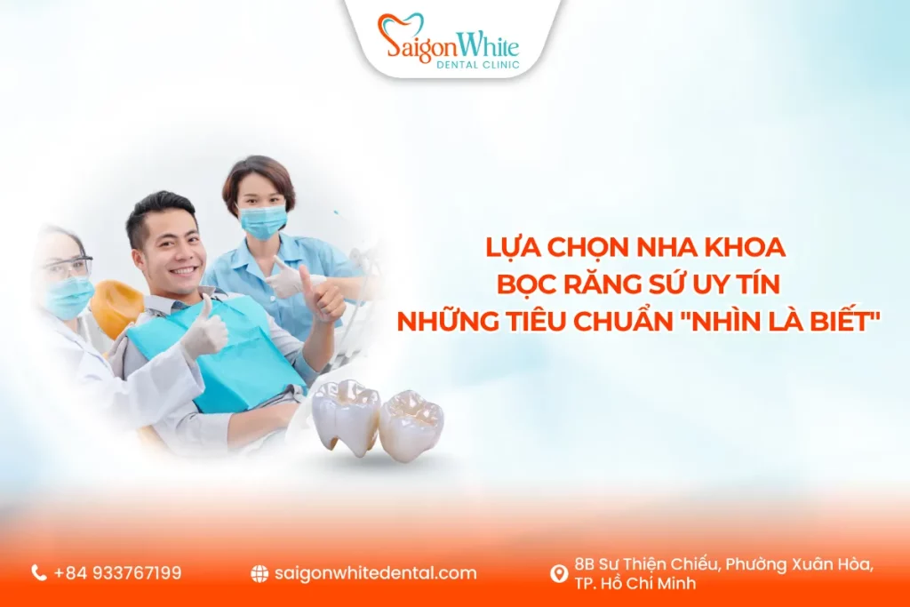Lựa Chọn Nha Khoa Bọc Răng Sứ Uy Tín – Những Tiêu Chuẩn "Nhìn Là Biết"