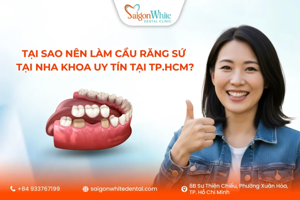Tại sao nên làm cầu răng sứ tại nha khoa uy tín tại TP.HCM?